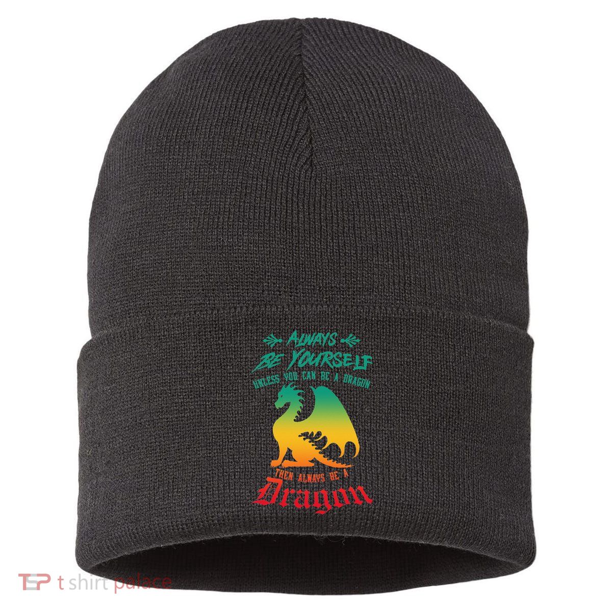 Always Be Yourself Unless You Can Be A Dragon Funny Cool Sustainable Knit Beanie