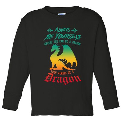 Always Be Yourself Unless You Can Be A Dragon Funny Cool Toddler Long Sleeve Shirt