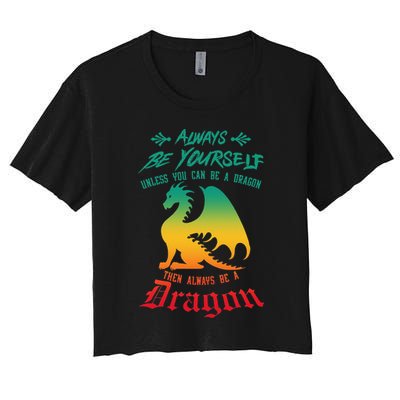 Always Be Yourself Unless You Can Be A Dragon Funny Cool Crop Top