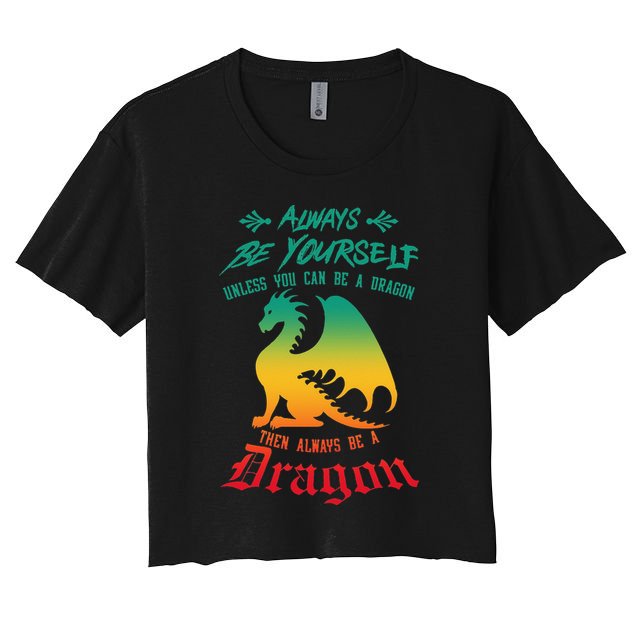 Always Be Yourself Unless You Can Be A Dragon Funny Cool Crop Top