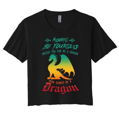 Always Be Yourself Unless You Can Be A Dragon Funny Cool Women's Crop Top Tee