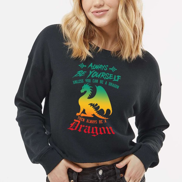 Always Be Yourself Unless You Can Be A Dragon Funny Cool Cropped Pullover Crew