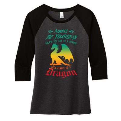 Always Be Yourself Unless You Can Be A Dragon Funny Cool Women's Tri-Blend 3/4-Sleeve Raglan Shirt