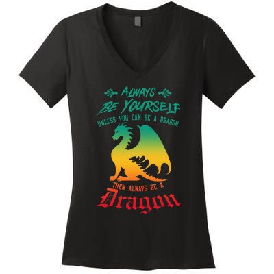 Always Be Yourself Unless You Can Be A Dragon Funny Cool Women's V-Neck T-Shirt