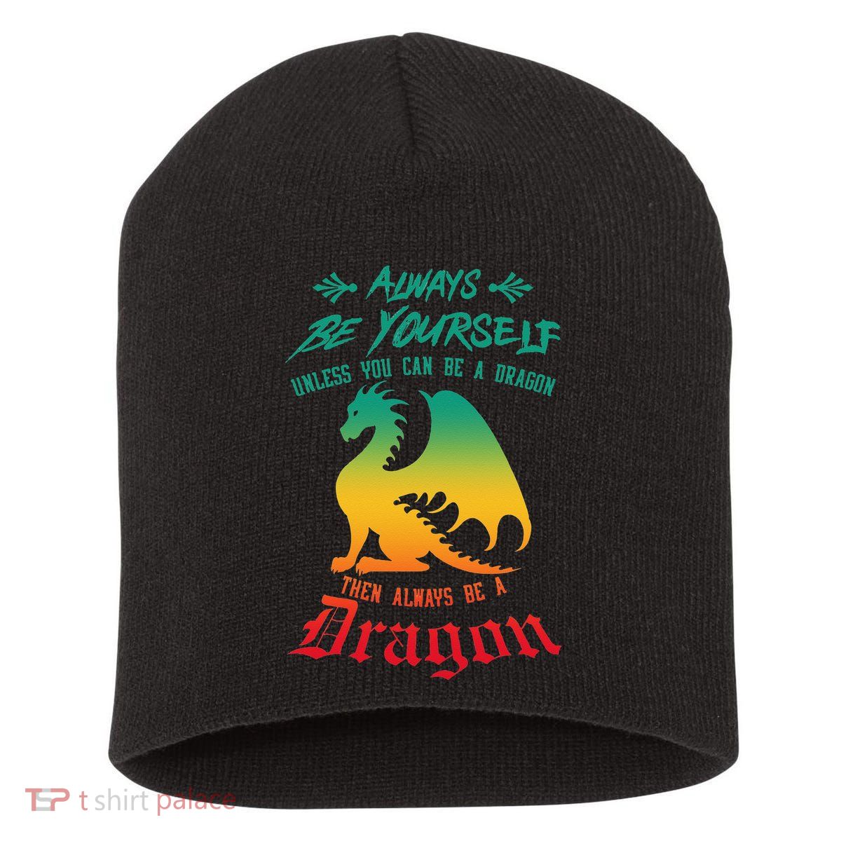 Always Be Yourself Unless You Can Be A Dragon Funny Cool Short Acrylic Beanie