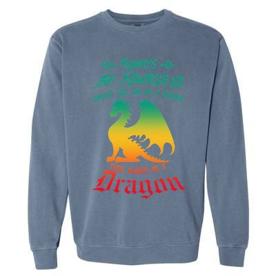 Always Be Yourself Unless You Can Be A Dragon Funny Cool Garment-Dyed Sweatshirt