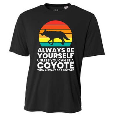 Always Be Yourself Unless You Can Be A Coyote Cooling Performance Crew T-Shirt