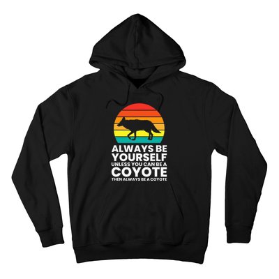 Always Be Yourself Unless You Can Be A Coyote Hoodie