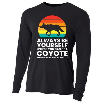 Always Be Yourself Unless You Can Be A Coyote Cooling Performance Long Sleeve Crew