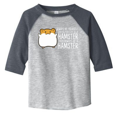 Always Be Yourself Unless You Can Be A Hamster Toddler Fine Jersey T-Shirt