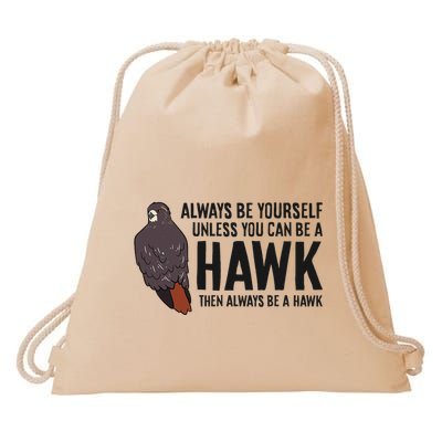 Always Be Yourself Unless You Can Be A Red Tailed Hawk Drawstring Bag