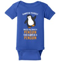 Always Be Yourself Unless You Can Be A Penguin Gift Baby Bodysuit