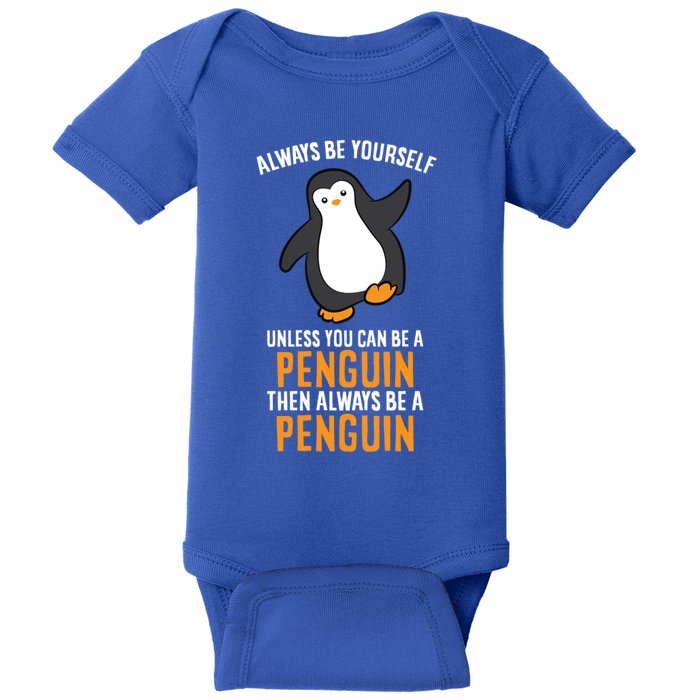 Always Be Yourself Unless You Can Be A Penguin Gift Baby Bodysuit