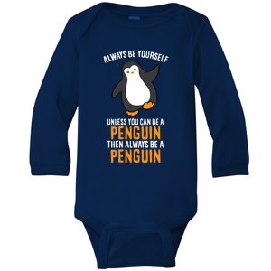 Always Be Yourself Unless You Can Be A Penguin Gift Baby Long Sleeve Bodysuit