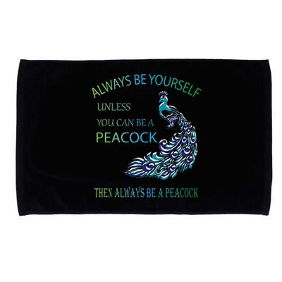 Always Be Yourself Unless You Can Be A Peacock Microfiber Hand Towel