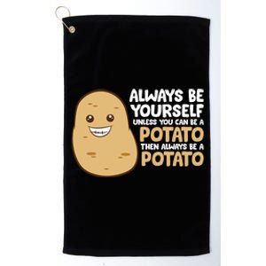 Always Be Yourself Unless You Can Be A Potato Cool Gift Platinum Collection Golf Towel