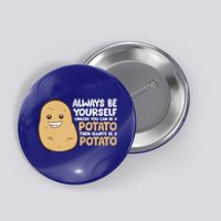 Always Be Yourself Unless You Can Be A Potato Cool Gift Button