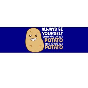 Always Be Yourself Unless You Can Be A Potato Cool Gift Bumper Sticker