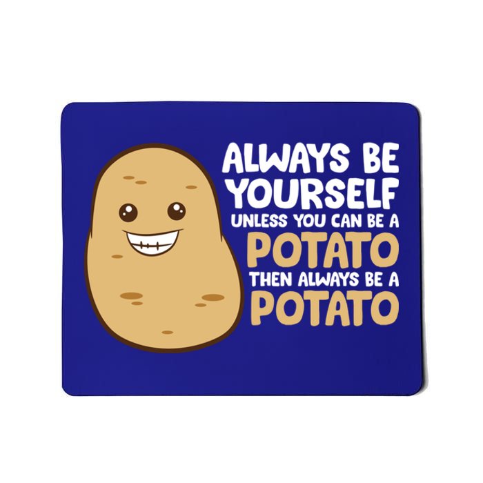 Always Be Yourself Unless You Can Be A Potato Cool Gift Mousepad