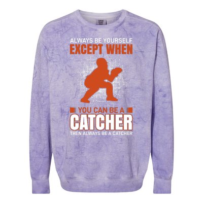 Always Be Yourself Except When You Can Be A Catcher Colorblast Crewneck Sweatshirt