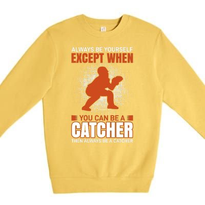 Always Be Yourself Except When You Can Be A Catcher Premium Crewneck Sweatshirt