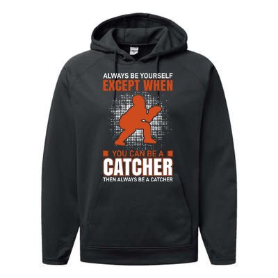 Always Be Yourself Except When You Can Be A Catcher Performance Fleece Hoodie