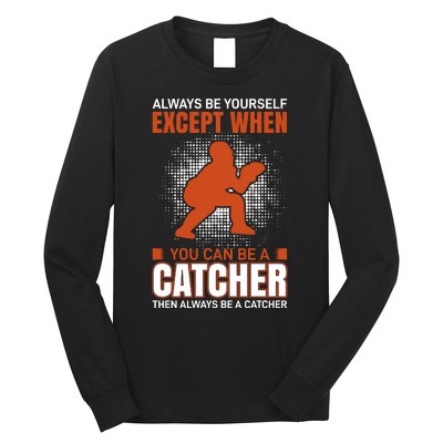 Always Be Yourself Except When You Can Be A Catcher Long Sleeve Shirt