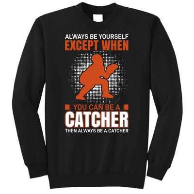 Always Be Yourself Except When You Can Be A Catcher Sweatshirt