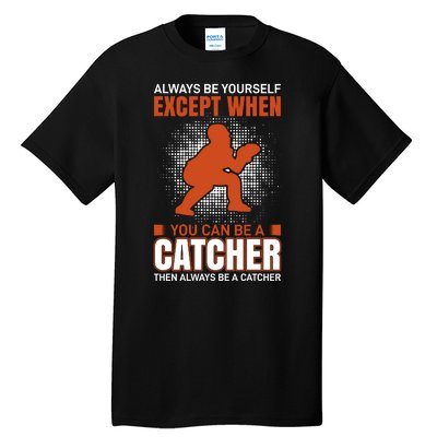 Always Be Yourself Except When You Can Be A Catcher Tall T-Shirt