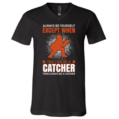 Always Be Yourself Except When You Can Be A Catcher V-Neck T-Shirt