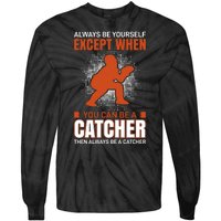 Always Be Yourself Except When You Can Be A Catcher Tie-Dye Long Sleeve Shirt