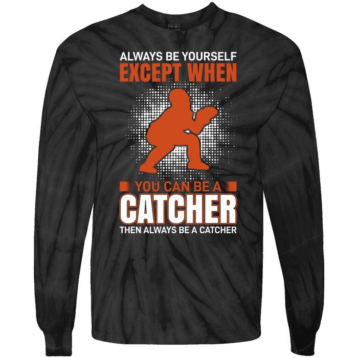 Always Be Yourself Except When You Can Be A Catcher Tie-Dye Long Sleeve Shirt