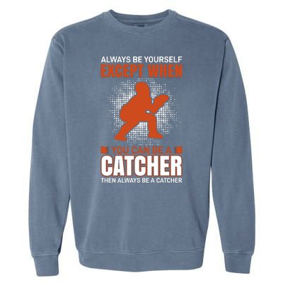 Always Be Yourself Except When You Can Be A Catcher Garment-Dyed Sweatshirt