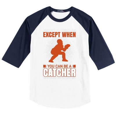 Always Be Yourself Except When You Can Be A Catcher Baseball Sleeve Shirt