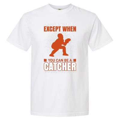 Always Be Yourself Except When You Can Be A Catcher Garment-Dyed Heavyweight T-Shirt