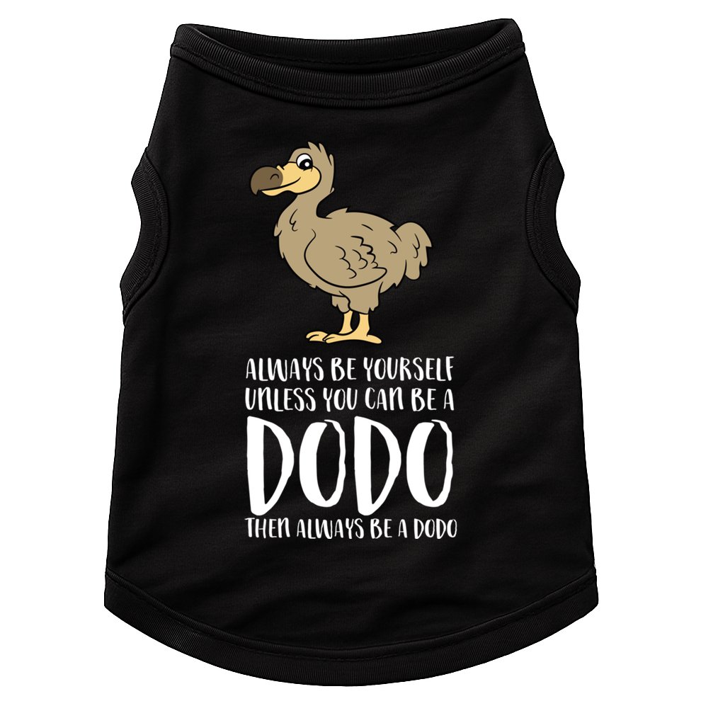 Always Be Yourself Unless You Can Be A Dodo Bird Gift Doggie Tank