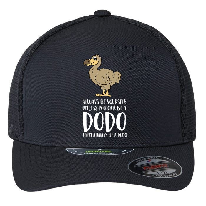 Always Be Yourself Unless You Can Be A Dodo Bird Gift Flexfit Unipanel Trucker Cap