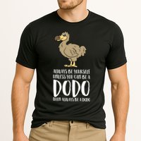 Always Be Yourself Unless You Can Be A Dodo Bird Gift Cooling Performance Crew T-Shirt