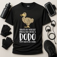 Always Be Yourself Unless You Can Be A Dodo Bird Gift Cooling Performance Crew T-Shirt
