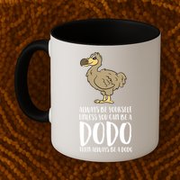Always Be Yourself Unless You Can Be A Dodo Bird Gift Mug