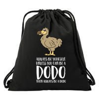 Always Be Yourself Unless You Can Be A Dodo Bird Gift Drawstring Bag