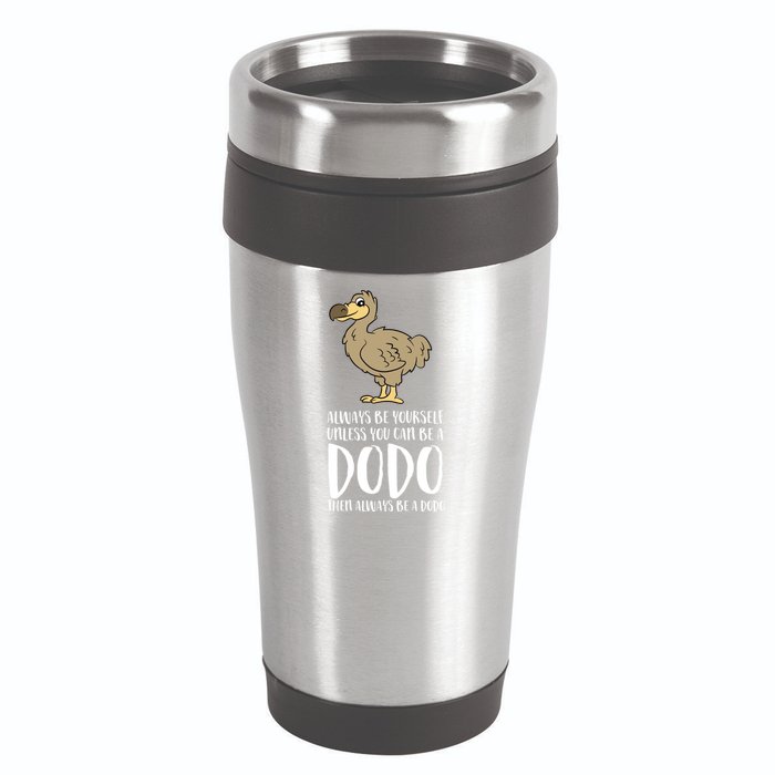 Always Be Yourself Unless You Can Be A Dodo Bird Gift 16oz Travel Tumbler