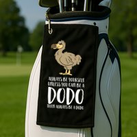 Always Be Yourself Unless You Can Be A Dodo Bird Gift Golf Towel