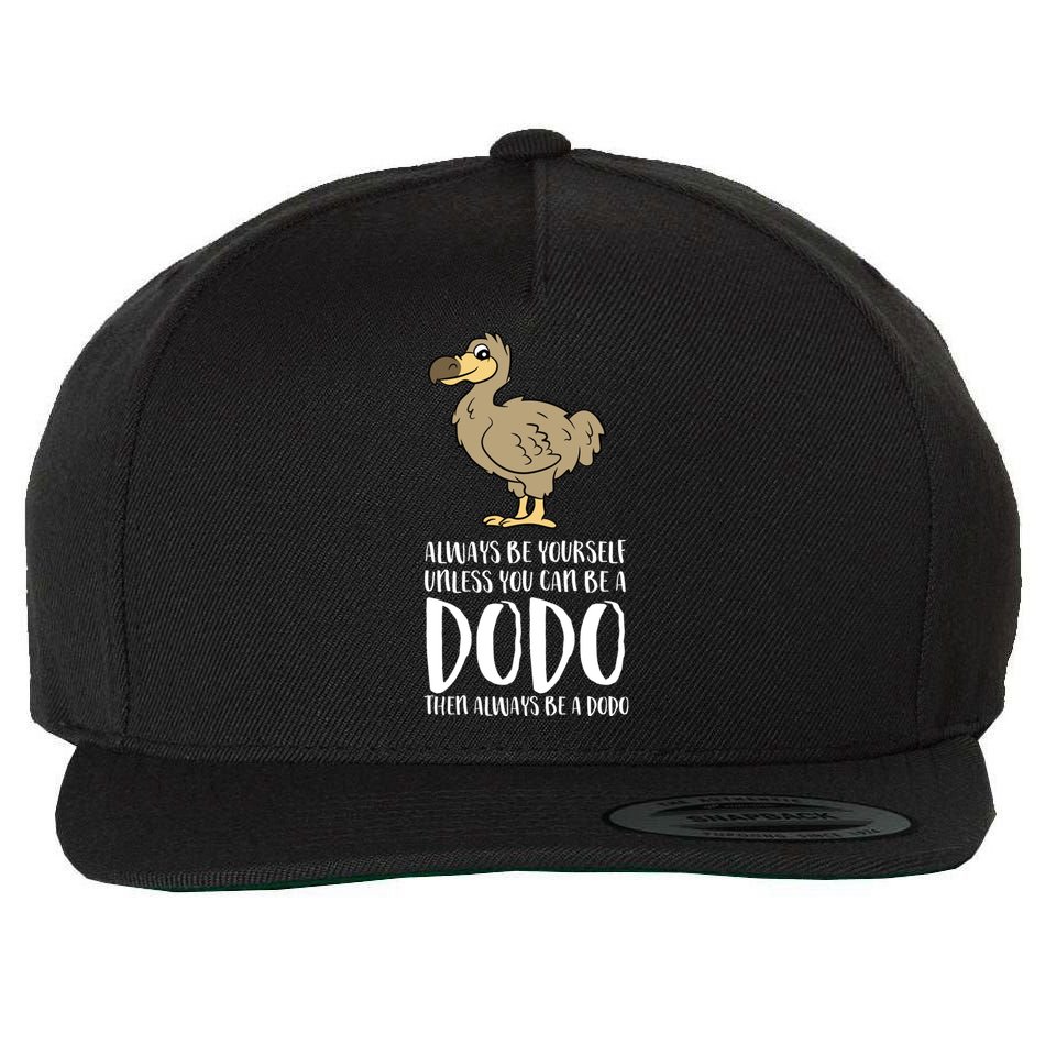 Always Be Yourself Unless You Can Be A Dodo Bird Gift Wool Snapback Cap