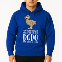 Always Be Yourself Unless You Can Be A Dodo Bird Gift Hoodie