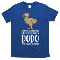 Always Be Yourself Unless You Can Be A Dodo Bird Gift T-Shirt