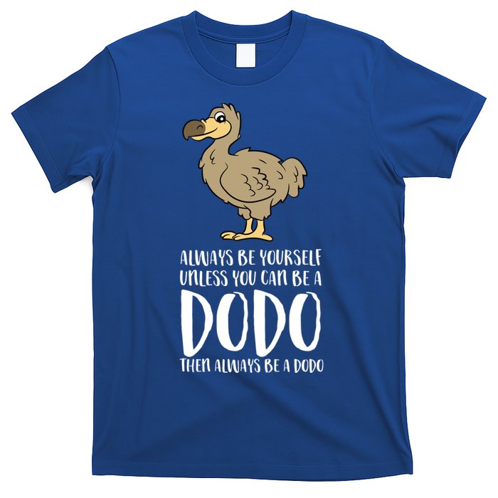 Always Be Yourself Unless You Can Be A Dodo Bird Gift T-Shirt