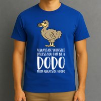 Always Be Yourself Unless You Can Be A Dodo Bird Gift T-Shirt