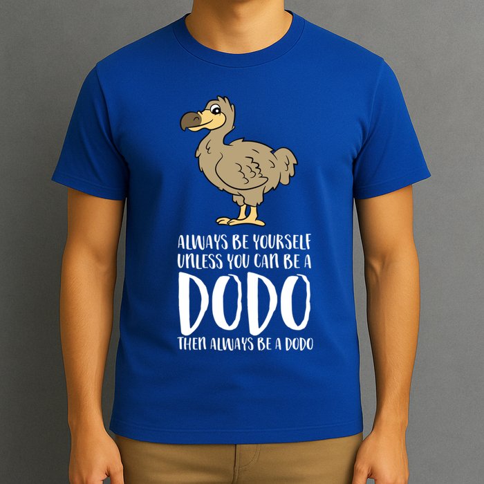 Always Be Yourself Unless You Can Be A Dodo Bird Gift T-Shirt