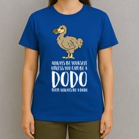 Always Be Yourself Unless You Can Be A Dodo Bird Gift T-Shirt